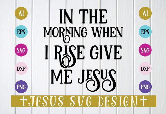 In the Morning When I Rise Give Me Jesus SVG Crafts: A Spiritual and Creative Resource